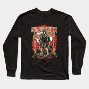 Kill Or Be Killed Long Sleeve T-Shirt